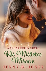 His Mistletoe Miracle, Jones Jenny B.