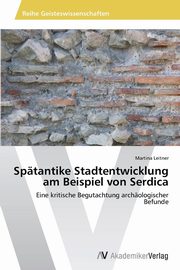Sptantike Stadtentwicklung am Beispiel von Serdica, Leitner Martina