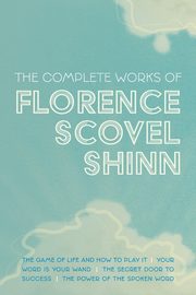The Complete Works of Florence Scovel Shinn, Shinn Florence Scovel