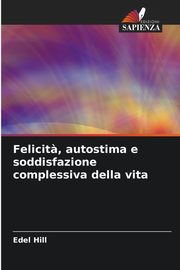 Felicit?, autostima e soddisfazione complessiva della vita, Hill Edel