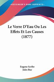 Le Verre D'Eau Ou Les Effets Et Les Causes (1877), Scribe Eugene