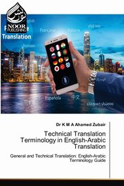 Technical Translation Terminology in English-Arabic Translation, Zubair Dr K M A Ahamed