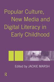 Popular Culture, New Media and Digital Literacy in Early Childhood, 