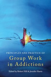 ksiazka tytu: Principles and Practice of Group Work in Addictions autor: 