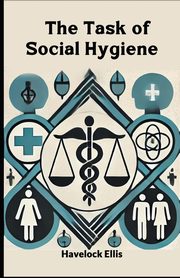 ksiazka tytu: The Task of Social Hygiene autor: Ellis Havelock