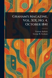 Graham's Magazine, Vol. XIX, No. 4, October 1841, Various