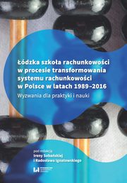 ksiazka tytu: dzka szkoa rachunkowoci w procesie transformowania systemu rachunkowoci w Polsce w latach 1989- autor: 