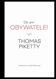 ksiazka tytu: Do urn obywatele! autor: Piketty Thomas