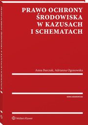 Prawo ochrony rodowiska w kazusach i schematach, Barczak Anna, Ogonowska Adrianna