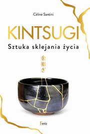 ksiazka tytu: Kintsugi Sztuka sklejania ycia autor: Santini Cline