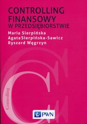 ksiazka tytu: Controlling finansowy w przedsibiorstwie autor: Sierpiska Maria, Sierpiska-Sawicz Agata, Wgrzyn Ryszard