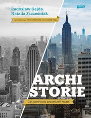 ksiazka tytu: Archistorie. Jak odkrywa przestrze miast? autor: Gajda  Radosaw, Szczeniak Natalia