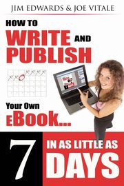 How to Write and Publish Your Own eBook in as Little as 7 Days, Edwards Jim