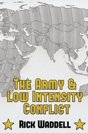 The Army and  Low Intensity Conflict, Waddell Rick