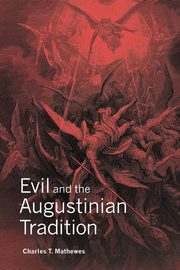Evil and the Augustinian Tradition, Mathewes Charles T.