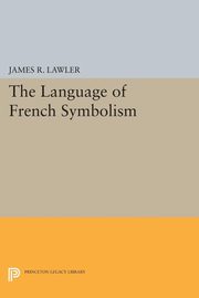 The Language of French Symbolism, Lawler James R.