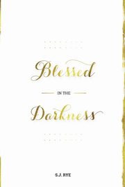 Blessed in the Darkness, Rye S.J.