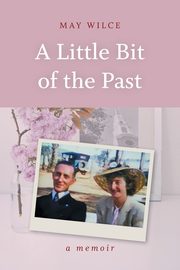 ksiazka tytu: A Little Bit of the Past autor: Wilce May