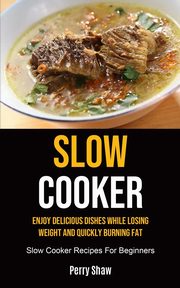 Slow Cooker, Shaw Perry