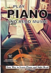 How To Play Piano and Read Music, Nwachukwu Ezra