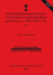 Kommunikation und Austausch im Hochland zwischen Kaukasus und Taurus, ca. 2500-1500 v. Chr., Bobokhyan Arsen