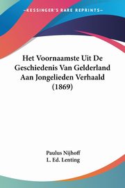 Het Voornaamste Uit De Geschiedenis Van Gelderland Aan Jongelieden Verhaald (1869), Nijhoff Paulus