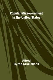 Popular misgovernment in the United States, Byron Cruikshank Alfred