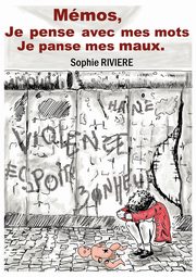 MEMOS, JE PENSE AVEC MES MOTS, JE PANSE MES MAUX, Rivi?re Sophie