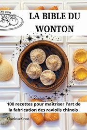 LA BIBLE DU  WONTON, Charlotte Grout