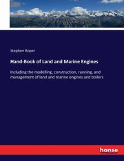 Hand-Book of Land and Marine Engines, Roper Stephen