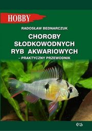 ksiazka tytu: Choroby sodkowodnych ryb akwariowych Praktyczny przewodnik autor: Bednarczuk Radosaw