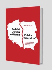 ksiazka tytu: Podzia ?Polska solidarna - Polska liberalna? w wietle wybranych koncepcji pluralizmu politycznego autor: Obacz Piotr