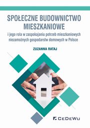 ksiazka tytu: Spoeczne budownictwo mieszkaniowe i jego rola w zaspokajaniu potrzeb mieszkaniowych niezamonych go autor: Rataj Zuzanna