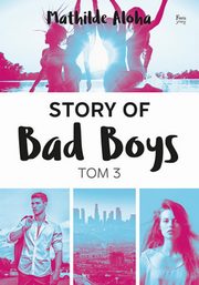 ksiazka tytu: Story of Bad Boys Tom 3 autor: Aloha Mathilde