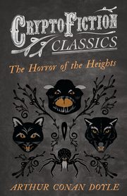 The Horror of the Heights (Cryptofiction Classics - Weird Tales of Strange Creatures), Doyle Arthur Conan