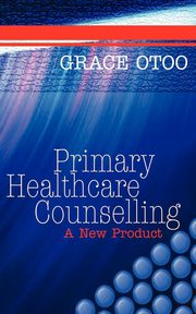 ksiazka tytu: Primary Healthcare Counselling autor: Otoo Grace