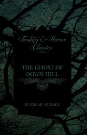 The Ghost of Down Hill (Fantasy and Horror Classics), Wallace Edgar