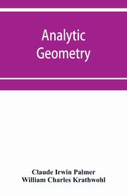 Analytic geometry, with introductory chapter on the calculus, Irwin Palmer Claude