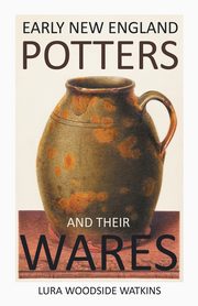 Early New England Potters and Their Wares, Watkins Lura Woodside