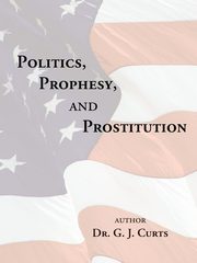 Politics, Prophesy, and Prostitution, Curts G. J.