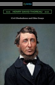 Civil Disobedience and Other Essays, Thoreau Henry David