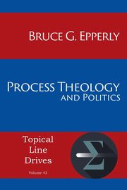 Process Theology and Politics, Epperly Bruce G
