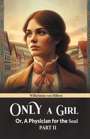 Only A Girl Or, A Physician For The Soul Part II, Hillern Wilhelmine von