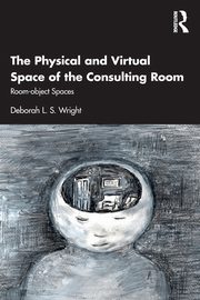The Physical and Virtual Space of the Consulting Room, Wright Deborah L S