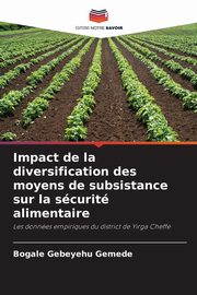 Impact de la diversification des moyens de subsistance sur la scurit alimentaire, Gebeyehu Gemede Bogale