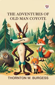 The Adventures of Old Man Coyote, Burgess Thornton W.