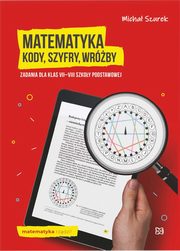 ksiazka tytu: Matematyka Kody, szyfry, wrby Zadania dla klas VII-VIII szkoy podstawowej autor: Szurek Micha