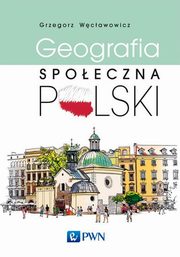 ksiazka tytu: Geografia spoeczna Polski autor: Wcawowicz Grzegorz