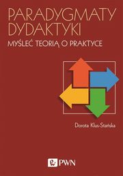 ksiazka tytu: Paradygmaty dydaktyki Myle teori o praktyce autor: Klus-Staska Dorota