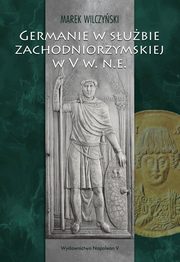 ksiazka tytu: Germanie w subie zachodniorzymskiej w V w. n.e. autor: Wilczyski Marek